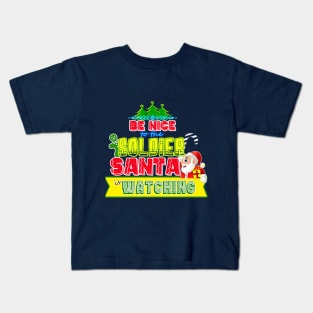 Be nice to the Soldier Santa is watching gift idea Kids T-Shirt
